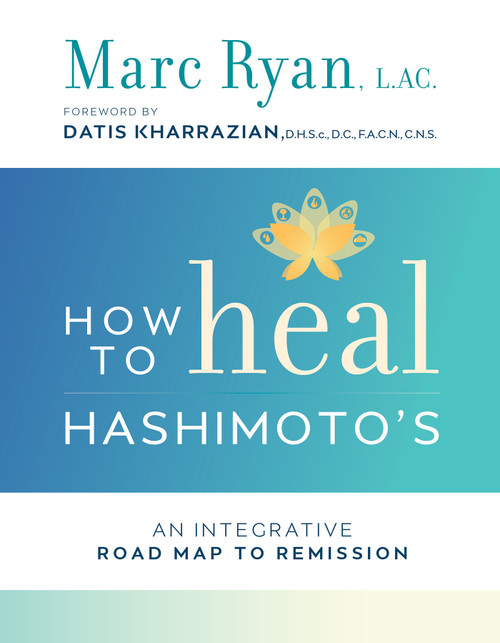 How to Heal Hashimoto's (An Integrative Road Map to Remission) by Marc Ryan, LAC, 9781401953607
