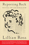Reporting Back by Lillian Ross, 9781582432861