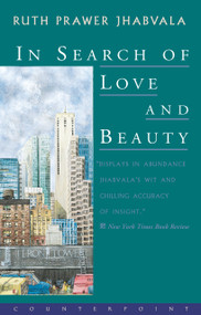 In Search of Love and Beauty by Ruth Prawer Jhabvala, 9781582430164