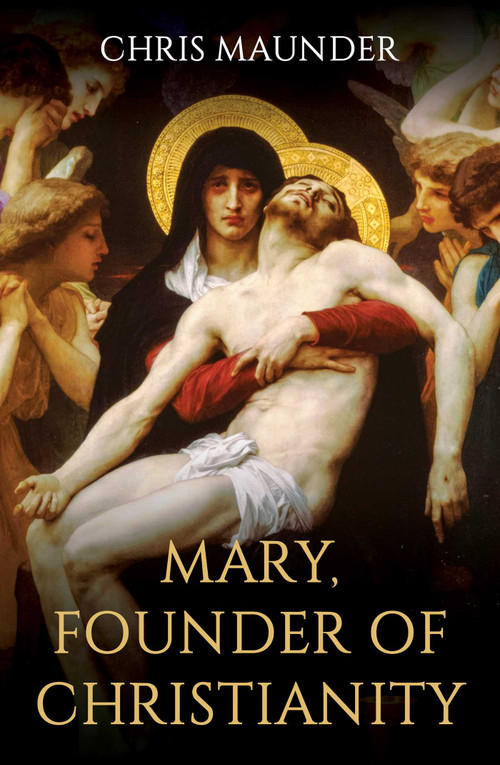 Mary, Founder of Christianity by Chris Maunder, 9780861542642