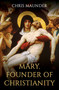 Mary, Founder of Christianity by Chris Maunder, 9780861542642