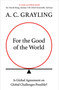 For the Good of the World (Why Our Planet's Crises Need Global Agreement Now) by A. C. Grayling, 9780861542666