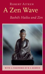 A Zen Wave (Basho's Haiku and Zen) by Matsuo Basho, Robert Aitken, W. S. Merwin, 9781593760083