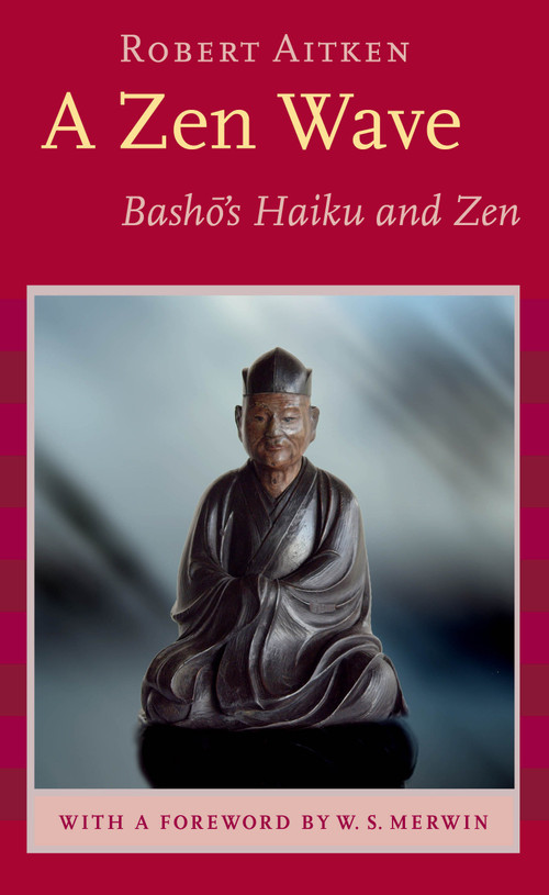 A Zen Wave (Basho's Haiku and Zen) by Matsuo Basho, Robert Aitken, W. S. Merwin, 9781593760083