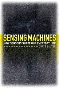 Sensing Machines (How Sensors Shape Our Everyday Life) by Chris Salter, 9780262046602