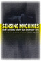 Sensing Machines (How Sensors Shape Our Everyday Life) by Chris Salter, 9780262046602
