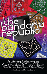 The Bandana Republic (A Literary Anthology by Gang Members and Their Affiliates) by Louis Reyes Rivera, Bruce George, 9781593761943