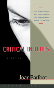 Critical Injuries by Joan Barfoot, 9781582432083