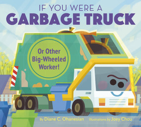 If You Were a Garbage Truck or Other Big-Wheeled Worker! - 9780593375150 by Diane Ohanesian, Joey Chou, 9780593375150