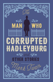 The Man That Corrupted Hadleyburg and Other Stories - 9781847494030 by Mark Twain, 9781847494030