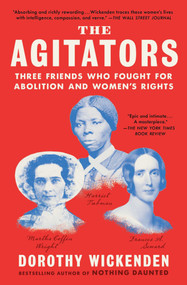 The Agitators (Three Friends Who Fought for Abolition and Women's Rights) - 9781476760742 by Dorothy Wickenden