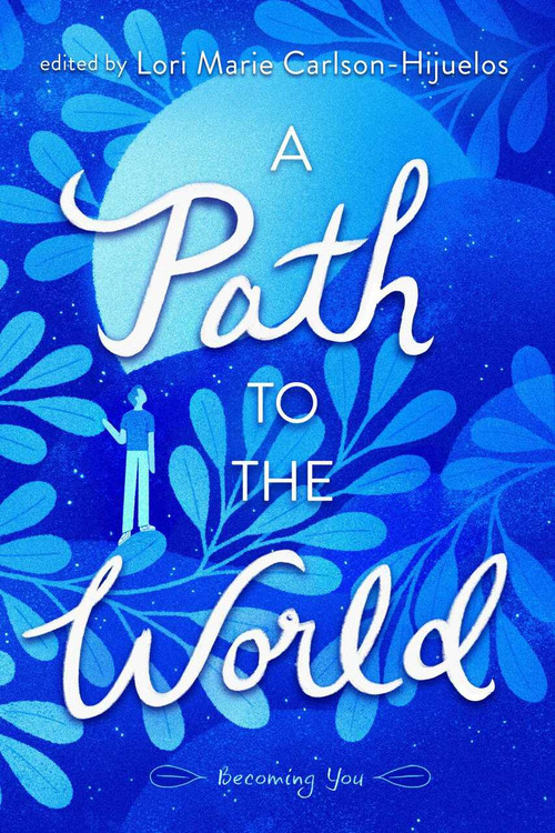 A Path to the World (Becoming You) by Lori Marie Carlson-Hijuelos, 9781481419758