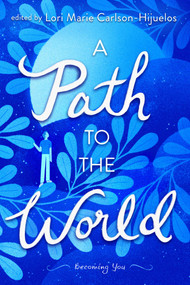 A Path to the World (Becoming You) by Lori Marie Carlson-Hijuelos, Lori Marie Carlson-Hijuelos, Joseph Bruchac, Jacinto Jesús Cardona, William Sloane Coffin, Pat Conroy, Mario Cuomo, Timothy Egan, Alan Ehrenhalt, Shadi Feddin, Ralph Fletcher, Valerie Gribben, Alexandre Hollan, Molly Ivins, Geeta Kothari, Jeremy Lee, Yuyi Li, Emily Lisker, Kamaal Majeed, Madge McKeithen, Nawal Nasrallah, Scott Pitoniak, Anna Quindlen, Michael J Sandel, Raquel Sentíes, David E. Skaggs, Gary Soto, Alexandra Stoddard, KellyNoel Waldorf, George Washington, Ying Ying Yu, 9781481419758
