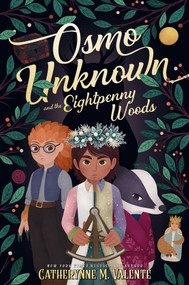 Osmo Unknown and the Eightpenny Woods by Catherynne M. Valente, 9781481476997