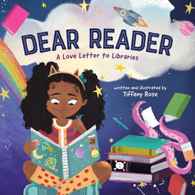 Dear Reader (A Love Letter to Libraries) by Tiffany Rose, 9781499812251