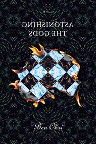 Astonishing the Gods (A Novel) by Ben Okri, 9781635422658