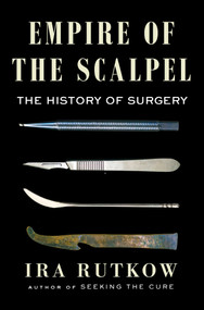 Empire of the Scalpel (The History of Surgery) by Ira Rutkow, 9781501163746