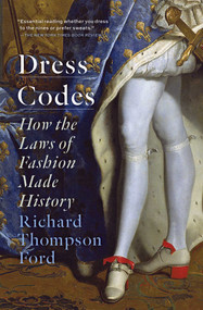 Dress Codes (How the Laws of Fashion Made History) - 9781501180088 by Richard Thompson Ford, 9781501180088