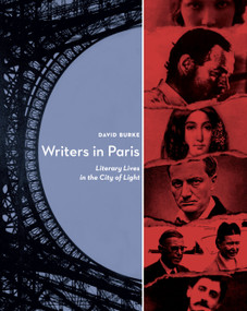 Writers in Paris (Literary Lives in the City of Light) by David Burke, 9781582435855