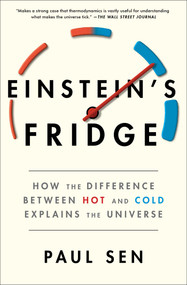 Einstein's Fridge (How the Difference Between Hot and Cold Explains the Universe) - 9781501181313 by Paul Sen, 9781501181313