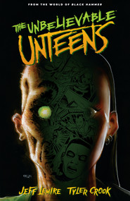 The Unbelievable Unteens: From the World of Black Hammer Volume 1 by Jeff Lemire, Tyler Crook, 9781506724362