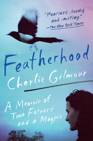 Featherhood (A Memoir of Two Fathers and a Magpie) - 9781501198519 by Charlie Gilmour, 9781501198519