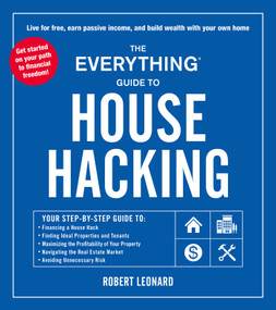 The Everything Guide to House Hacking by Robert Leonard, 9781507217191