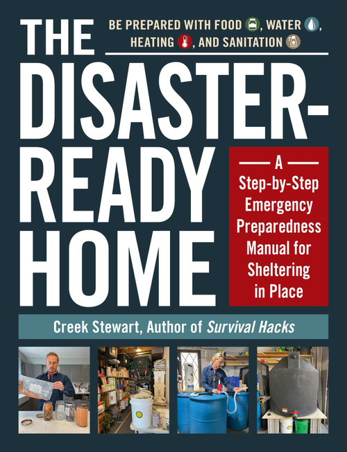 The Disaster-Ready Home (A Step-by-Step Emergency Preparedness Manual for Sheltering in Place) by Creek Stewart, 9781507217368
