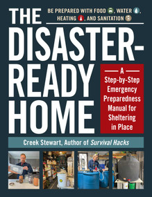 The Disaster-Ready Home (A Step-by-Step Emergency Preparedness Manual for Sheltering in Place) by Creek Stewart, 9781507217368