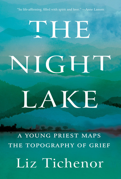The Night Lake (A Young Priest Maps the Topography of Grief) - 9781640095335 by Liz Tichenor, 9781640095335