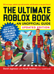 The Ultimate Roblox Book: An Unofficial Guide, Updated Edition (Learn How to Build Your Own Worlds, Customize Your Games, and So Much More!) by David Jagneaux, Heath Haskins, 9781507217580
