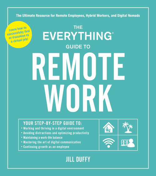 The Everything Guide to Remote Work (The Ultimate Resource for Remote Employees, Hybrid Workers, and Digital Nomads) by Jill Duffy, 9781507217863