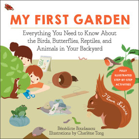 My First Garden (Everything You Need to Know About the Birds, Butterflies, Reptiles, and Animals in Your Backyard) by Bénédicte Boudassou, Charlène Tong, Grace McQuillan, 9781510763975