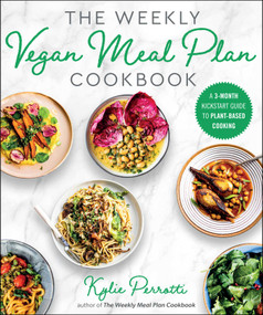 The Weekly Vegan Meal Plan Cookbook (A 3-Month Kickstart Guide to Plant-Based Cooking) by Kylie Perrotti, 9781510764651