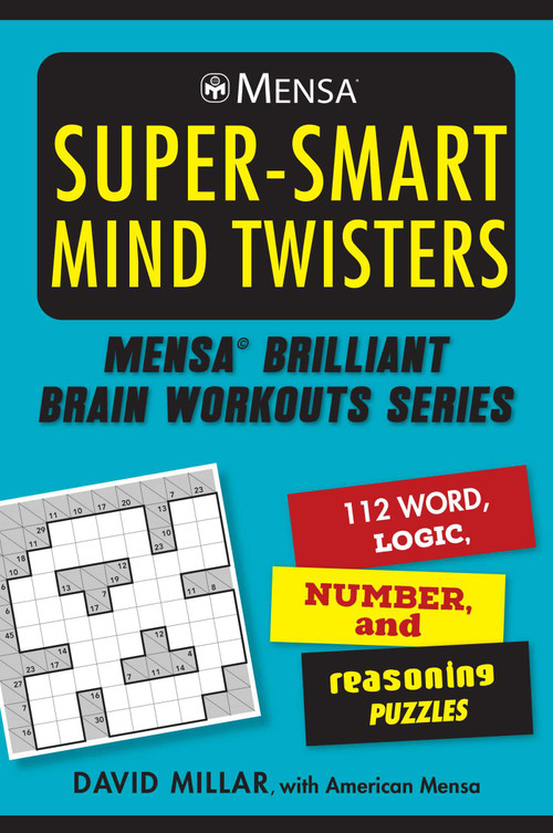 Mensa® Super-Smart Mind Twisters (112 Word, Logic, Number, and Reasoning Puzzles) by David Millar, American Mensa, 9781510766839