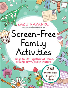 Screen-Free Family Activities (Things to Do Together at Home, around Town, and in Nature) by Zazu Navarro, Teresa Cebrián, Allie Hauptman, 9781510767157