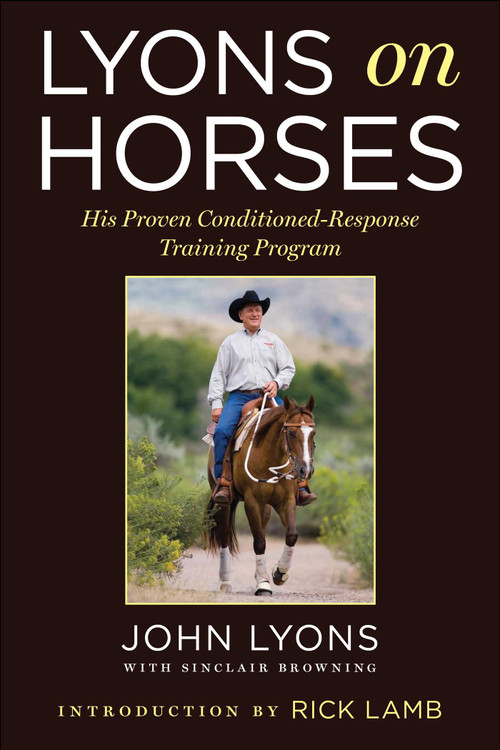 Lyons on Horses (His Proven Conditioned-Response Training Program) - 9781510767676 by John Lyons, Sinclair Browning, Rick Lamb, 9781510767676