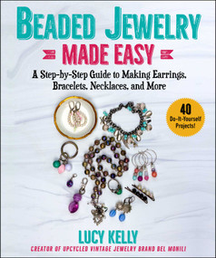 Beaded Jewelry Made Easy (A Step-by-Step Guide to Making Earrings, Bracelets, Necklaces, and More) by Lucy Kelly, 9781510768321