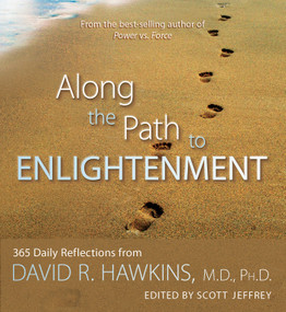 Along the Path to Enlightenment (365 Daily Reflections from David R. Hawkins) by David R. Hawkins, MD/PHD, Scott Jeffrey, 9781401931131
