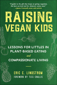 Raising Vegan Kids (Lessons for Littles in Plant-Based Eating and Compassionate Living) by Eric C. Lindstrom, Tess Challis, 9781510768796