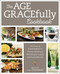 The Age GRACEfully Cookbook (The Power of FOODTRIENTS to Promote Health and Well-being for a Joyful and Sustainable Life) - 9781510768994 by Grace O., 9781510768994