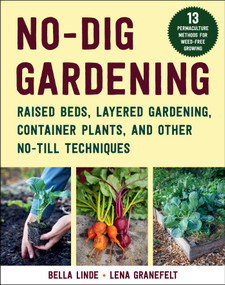 No-Dig Gardening (Raised Beds, Layered Gardens, and Other No-Till Techniques) by Bella Linde, Lena Granefelt, 9781510769045
