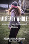 Already Whole (Discovering the Sacred Within) by Helena Hjalmarsson, 9781510769168