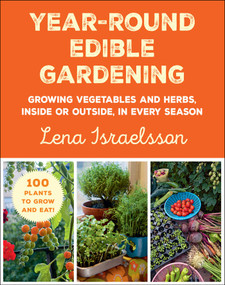 Year-Round Edible Gardening (Growing Vegetables and Herbs, Inside or Outside, in Every Season) by Lena Israelsson, 9781510769267
