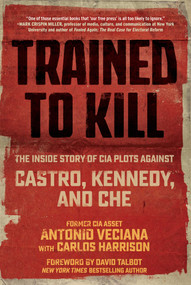 Trained to Kill (The Inside Story of CIA Plots against Castro, Kennedy, and Che) - 9781510769472 by Antonio Veciana, Carlos Harrison, David Talbot, 9781510769472