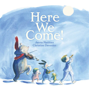 Here We Come! by Janna Matthies, Christine Davenier, 9781534417878