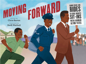 Moving Forward (From Space-Age Rides to Civil Rights Sit-Ins with Airman Alton Yates) by Chris Barton, Steffi Walthall, 9781534473652