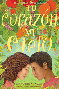 Tu corazón, mi cielo (Your Heart, My Sky) (El amor en los tiempos del hambre) (Spanish Edition) by Margarita Engle, Alexis Romay, 9781534482173