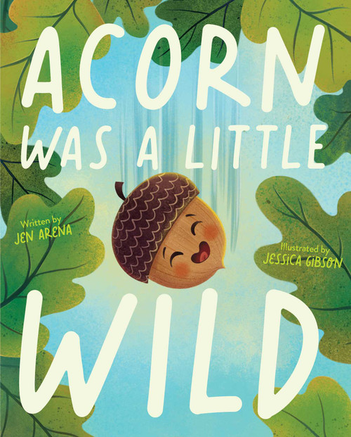 Acorn Was a Little Wild by Jen Arena, Jessica Gibson, 9781534483156