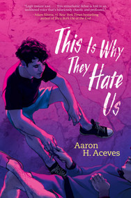 This Is Why They Hate Us by Aaron H. Aceves, 9781534485655